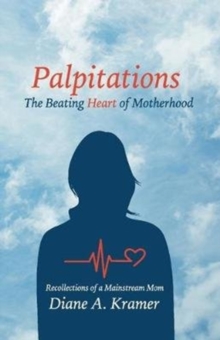 Image for Palpitations : The Beating Heart of Motherhood