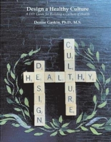 Image for Design a Healthy Culture : A DIY Guide for Building a Healthy Culture