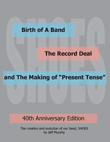 Birth of A Band, The Record Deal and The Making of "Present Tense"