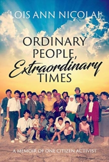 Ordinary People, Extraordinary Times; A Memoir Of One Citizen Activist
