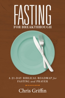 Image for Fasting For Breakthrough: A 21-Day Biblical Roadmap for Fasting and Prayer