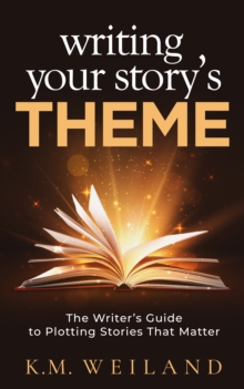 Image for Writing Your Story's Theme: The Writer's Guide to Plotting Stories That Matter