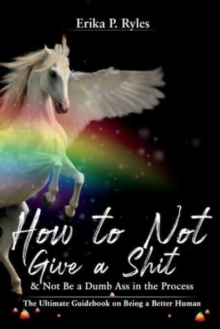 How to Not Give a Shit and Not Be a Dumb Ass in the Process