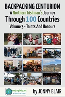Image for Backpacking Centurion - A Northern Irishman's Journey Through 100 Countries : Volume 3 - Taints and Honours