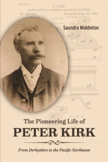 Image for Pioneering Life of Peter Kirk: From Derbyshire to the Pacific Northwest