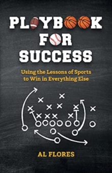 Playbook for Success:  Using the Lessons of Sports to Win in Everything Else