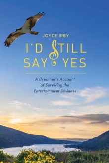 Image for I'd Still Say Yes: A Dreamers Account of Surviving the Entertainment Business