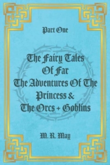 PART ONE THE FAIRY TALES OF FAR THE ADVENTURES OF THE PRINCESS & THE ORCS + GOBLINS