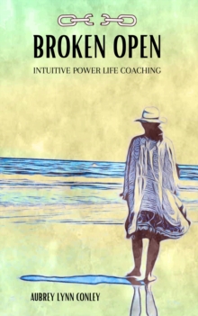 Image for Broken Open: Intuitive Power Life Coaching