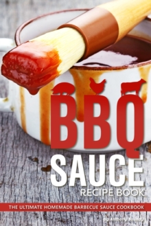 Image for BBQ Sauce Recipe Book : The Ultimate Homemade Barbecue Sauce Cookbook