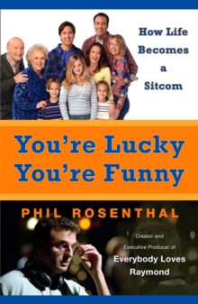 Image for You're Lucky You're Funny: How Life Becomes a Sitcom