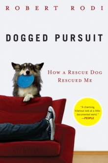 Image for Dogged Pursuit: How a Rescue Dog Rescued Me