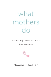 Image for What Mothers Do Especially When It Looks Like Nothing