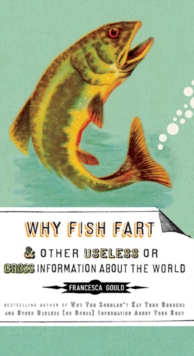 Image for Why Fish Fart and Other Useless Or Gross Information About the World