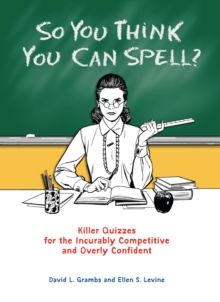 Image for So You Think You Can Spell?: Killer Quizzes for the Incurably Competitive and Overly Confident