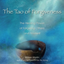 Image for The tao of forgiveness: the healing power of forgiving others and yourself
