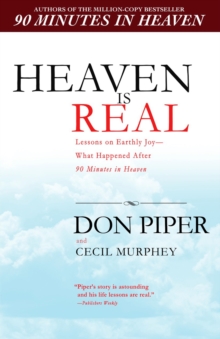 Image for Heaven is real: lessons on earthly joy-- from the man who spent 90 minutes in heaven