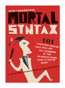 Image for Mortal syntax: 101 language choices that will get you clobbered by the grammar snobs--even if you're right