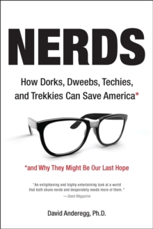 Image for Nerds: How Dorks, Dweebs, Techies, and Trekkies Can Save America and Why They Might Be Our Last Hope