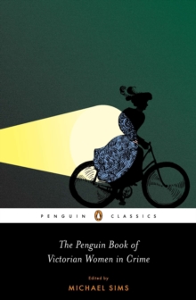 Image for The Penguin book of Victorian women in crime: the great female detectives, crooks, and villainesses
