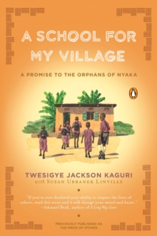 Image for A School for My Village: A Promise to the Orphans of Nyaka