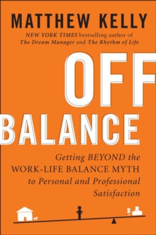 Image for Off Balance: Getting Beyond the Work-Life Balance Myth to Personal and Professional Satisfact ion