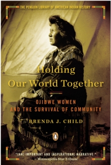 Image for Holding Our World Together: Ojibwe Women and the Survival of Community