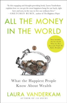 Image for All the money in the world: what the happiest people know about getting and spending