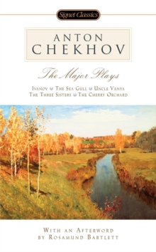 Image for Anton Chekhov - The Major Plays: Ivanov - The Sea Gull - Uncle Vanya - The Three Sisters - The Cherry Orchard