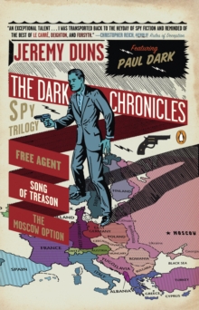Image for Dark Chronicles: A Spy Trilogy: Free Agent; Song of Treason; The Moscow Option
