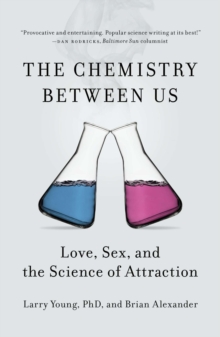 Image for The chemistry between us: love, sex, and the science of attraction