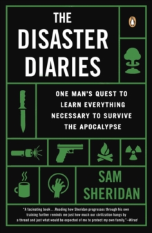 Image for Disaster Diaries: One Man's Quest to Learn Everything Necessary to Survive the Apocalypse