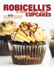 Image for Robicelli's: a love story, with cupcakes : with 50 decidedly grown-up recipes