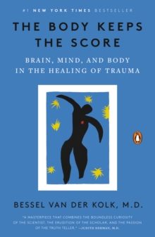 Image for The body keeps the score: mind, brain and body in the transformation of trauma
