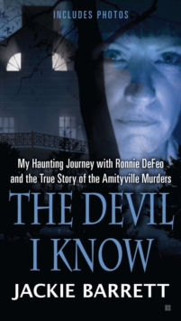 Image for The Devil I Know: My Haunting Journey With Ronnie Defeo and the True Story of the Amityville Murders