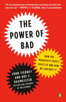 Image for The power of bad: how the negativity effect rules us and how we can rule it