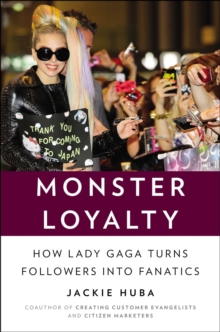 Image for Monster loyalty: how Lady Gaga turns followers into fanatics