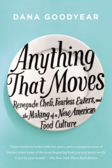 Image for Anything that moves: renegade chefs, fearless eaters, and the making of a new American food culture