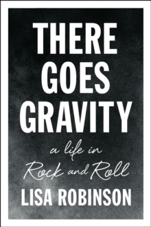 Image for There goes gravity: a life in rock and roll