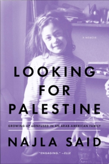 Image for Looking for Palestine: growing up confused in an Arab-American family