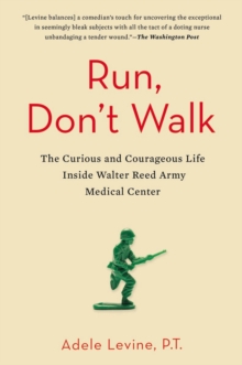 Image for Run, don't walk: the curious and chaotic life of a physical therapist inside Walter Reed Army Medical Center