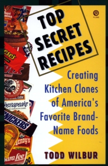 Image for Top secret recipes: creating kitchen clones of America's favorite brand-name foods