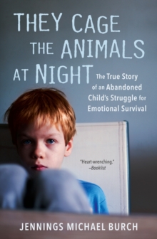 Image for They Cage the Animals at Night: The True Story of an Abandoned Child's Struggle for Emotional Survival