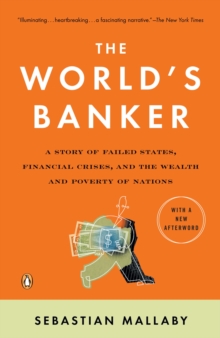 Image for The world's banker: a story of failed states, financial crises, and the wealth and poverty of nations