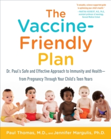 Image for The vaccine-friendly plan: Dr. Paul's safe and effective approach to immunity and health-from pregnancy through your child's teen years