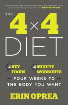 Image for 4 x 4 Diet: 4 Key Foods, 4-Minute Workouts, Four Weeks to the Body You Want