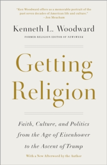 Image for Getting religion  : faith, culture, and politics from the age of Eisenhower to the ascent of Obama