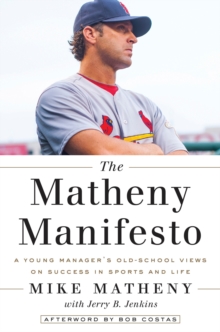Image for Matheny Manifesto: A Young Manager's Old-School Views on Success in Sports and Life