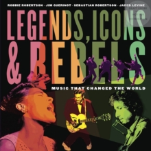 Image for Legends, icons & rebels  : music that changed the world