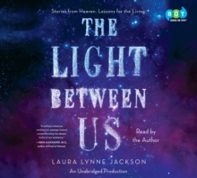 Image for Light Between Us: Stories from Heaven. Lessons for the Living.
